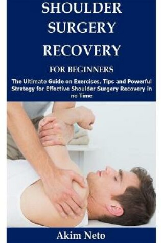 Cover of Shoulder Surgery Recovery for Beginners