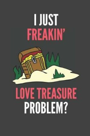 Cover of I Just Freakin' Love Treasure