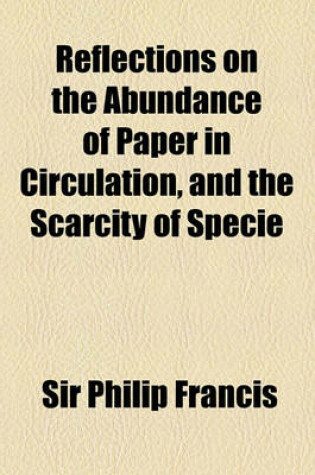 Cover of Reflections on the Abundance of Paper in Circulation, and the Scarcity of Specie