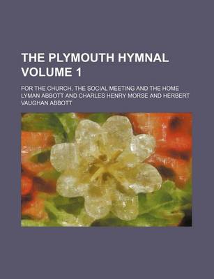 Book cover for The Plymouth Hymnal Volume 1; For the Church, the Social Meeting and the Home