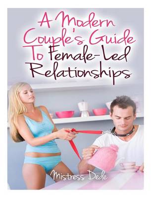 Book cover for A Modern Couple's Guide to Female-Led Relationships