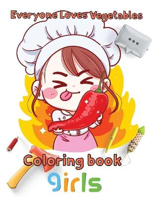 Book cover for Everyone Loves Vegetables Coloring book girls