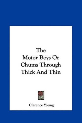 Book cover for The Motor Boys or Chums Through Thick and Thin the Motor Boys or Chums Through Thick and Thin