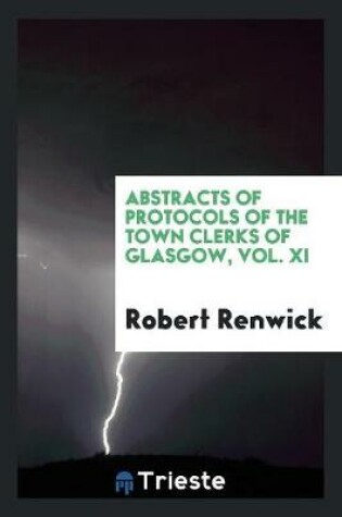 Cover of Abstracts of Protocols of the Town Clerks of Glasgow, Vol. XI