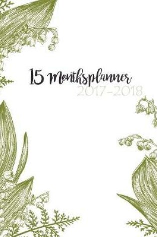 Cover of 15 Months Planner October 2017 - December 2018, Monthly Planner with Calendar, 2017-2018 Event Planner Organizer for Women and Girls, 8x10, Vintage Green Nature Botanical