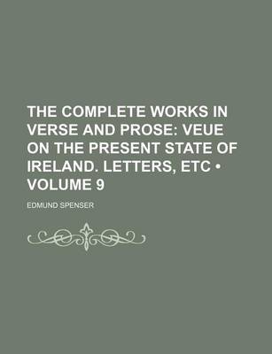 Book cover for The Complete Works in Verse and Prose (Volume 9); Veue on the Present State of Ireland. Letters, Etc