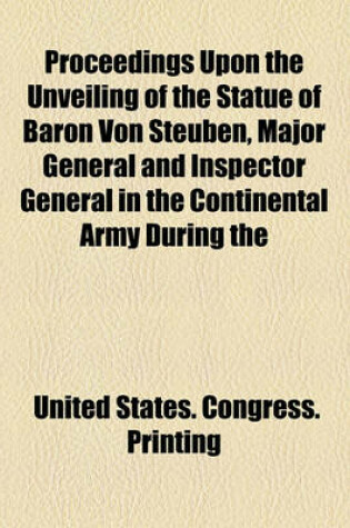 Cover of Proceedings Upon the Unveiling of the Statue of Baron Von Steuben, Major General and Inspector General in the Continental Army During the
