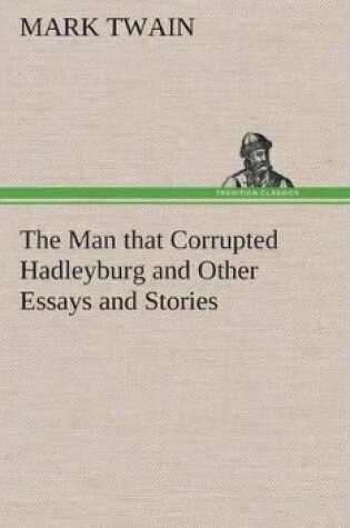 Cover of The Man That Corrupted Hadleyburg and Other Essays and Stories