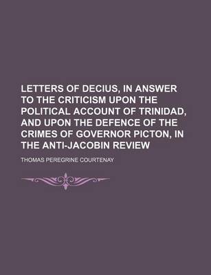 Book cover for Letters of Decius, in Answer to the Criticism Upon the Political Account of Trinidad, and Upon the Defence of the Crimes of Governor Picton, in the Anti-Jacobin Review