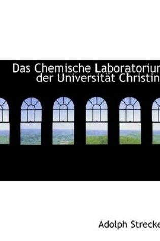 Cover of Das Chemische Laboratorium Der Universitact Christina