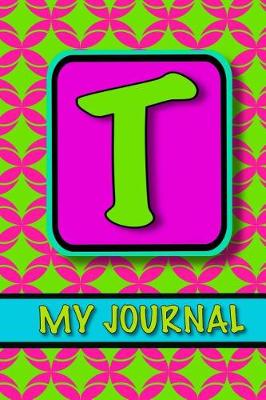 Book cover for Monogram Journal For Girls; My Journal 'T'