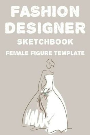 Cover of Fashion Designer Sketchbook Female Figure Template