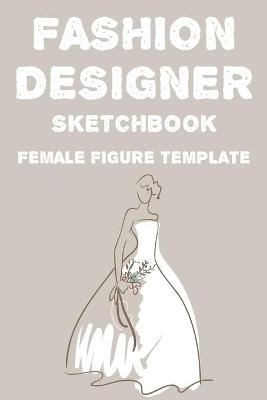 Book cover for Fashion Designer Sketchbook Female Figure Template