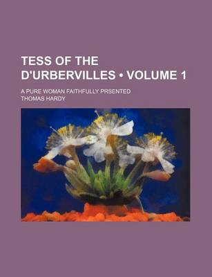 Book cover for Tess of the D'Urbervilles (Volume 1); A Pure Woman Faithfully Prsented