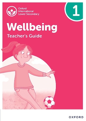 Cover of Oxford International Lower Secondary Wellbeing: Teacher's Guide 1