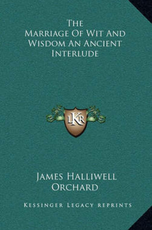 Cover of The Marriage of Wit and Wisdom an Ancient Interlude