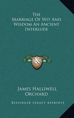 Cover of The Marriage of Wit and Wisdom an Ancient Interlude