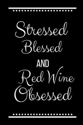 Book cover for Stressed Blessed Red Wine Obsessed