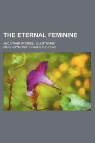 Cover of The Eternal Feminine; And Other Stories Illustrated