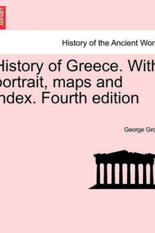 Cover of History of Greece. with Portrait, Maps and Index. Vol. V, a New Edition