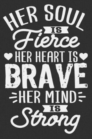Cover of Her Soul Is Fierce Her Heart Is Brave Her Mind Is Strong