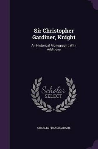 Cover of Sir Christopher Gardiner, Knight