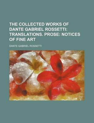 Book cover for The Collected Works of Dante Gabriel Rossetti; Translations. Prose Notices of Fine Art