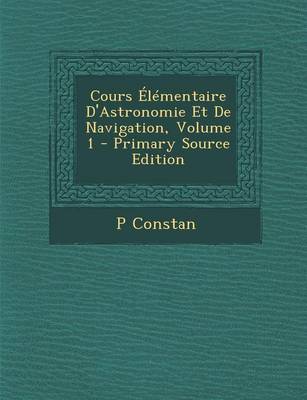 Book cover for Cours Elementaire D'Astronomie Et de Navigation, Volume 1