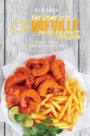 Cover of The Complete Breville Smart Air Fryer Cookbook