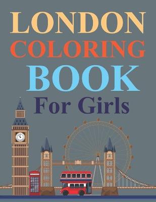 Book cover for London Coloring Book For Girls