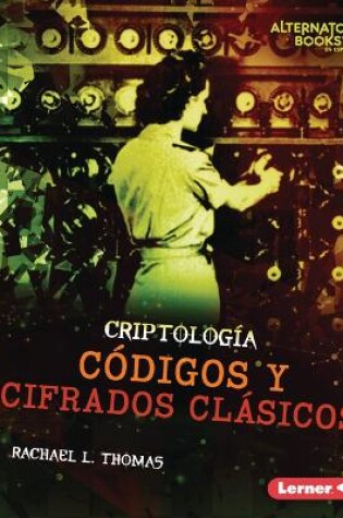 Cover of Códigos Y Cifrados Clásicos (Classic Codes and Ciphers)