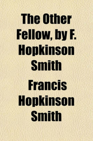 Cover of The Other Fellow, by F. Hopkinson Smith