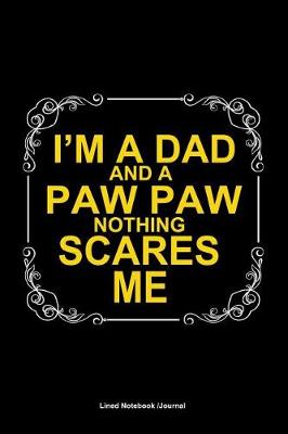 Book cover for I'm A Dad And A Paw Paw Nothing Scares Me Journal