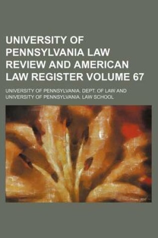 Cover of University of Pennsylvania Law Review and American Law Register Volume 67