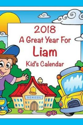 Cover of 2018 - A Great Year for Liam Kid's Calendar