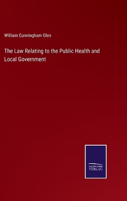 Book cover for The Law Relating to the Public Health and Local Government