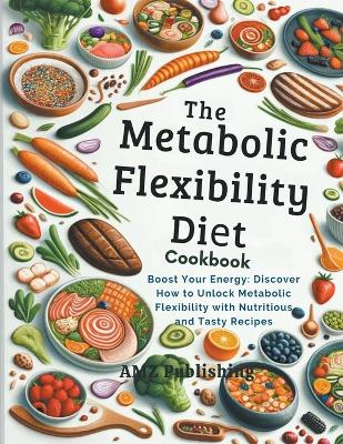 Book cover for The Metabolic Flexibility Diet Cookbook