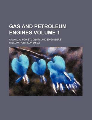 Book cover for Gas and Petroleum Engines Volume 1; A Manual for Students and Engineers