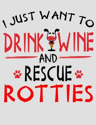 Book cover for I Just Want to Drink Wine and Rescue Rotties