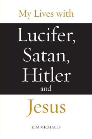 Cover of My Lives with Lucifer, Satan, Hitler and Jesus