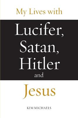 Book cover for My Lives with Lucifer, Satan, Hitler and Jesus