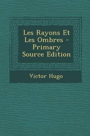 Cover of Les Rayons Et Les Ombres - Primary Source Edition