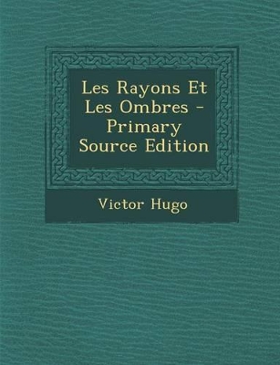 Book cover for Les Rayons Et Les Ombres - Primary Source Edition