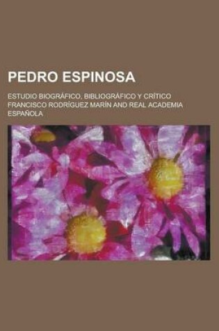 Cover of Pedro Espinosa; Estudio Biogr Fico, Bibliogr Fico y Cr Tico