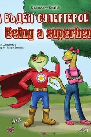 Cover of Being a Superhero (Bulgarian English Bilingual Book)