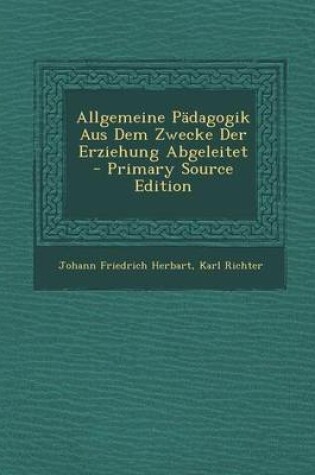 Cover of Allgemeine Padagogik Aus Dem Zwecke Der Erziehung Abgeleitet - Primary Source Edition