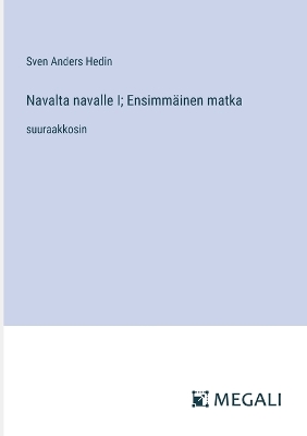 Book cover for Navalta navalle I; Ensimm�inen matka