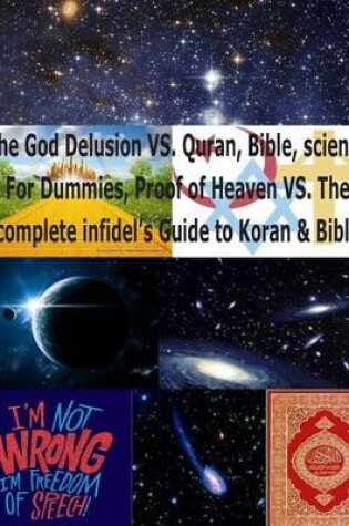 Cover of The God Delusion VS. Quran, Bible, science For Dummies, Proof of Heaven VS. The complete infidel's Guide to Koran & Bible