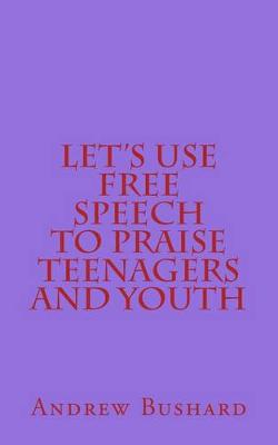 Book cover for Let's Use Free Speech to Praise Teenagers and Youth