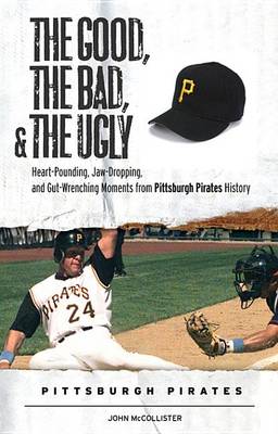 Book cover for The Good, the Bad, & the Ugly: Pittsburgh Pirates